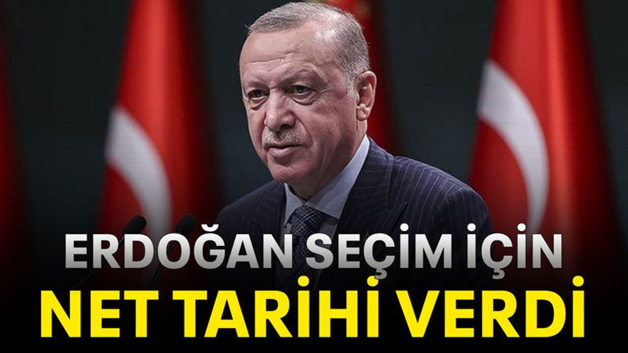 Erdoğan seçim için net tarihi verdi